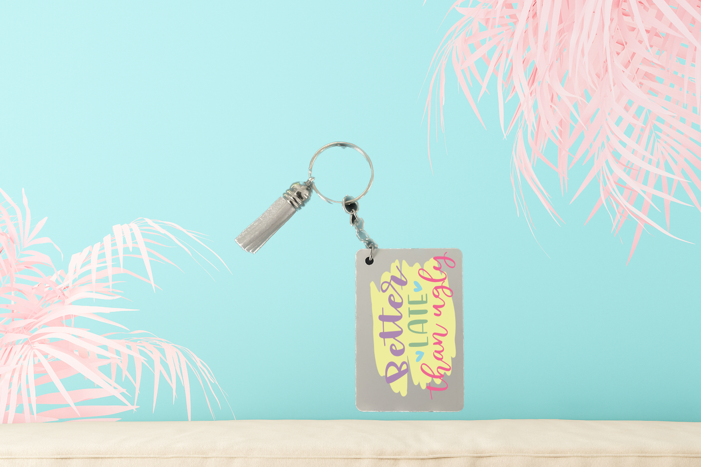 Better Late Than Ugly Keychain