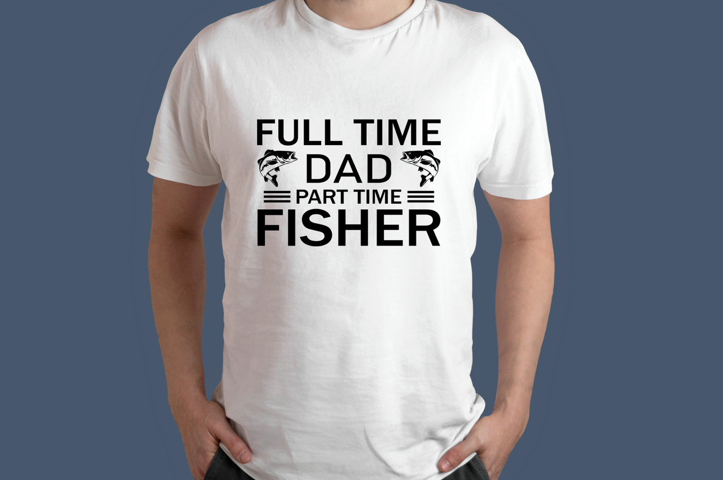 Full Time Dad Part Time Fisher T-Shirt