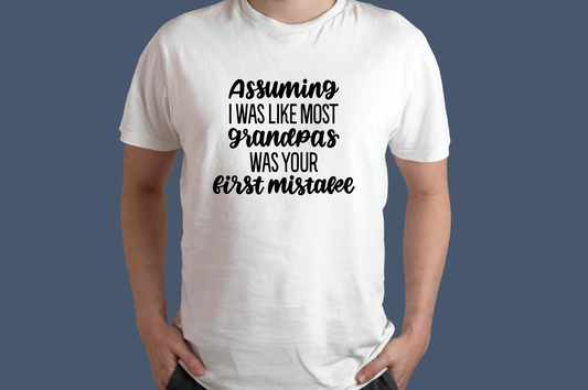 Assuming I Was Like Other Grandpas Was Your First Mistake T-Shirt