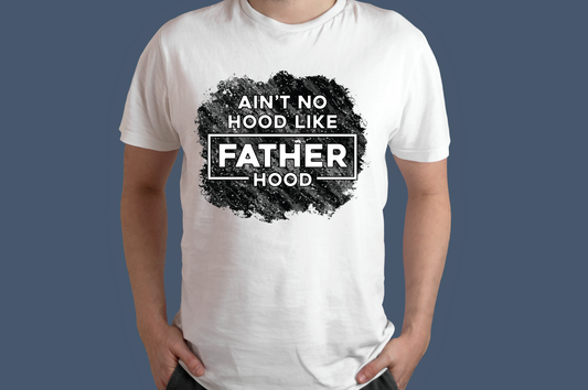 Ain't No Hood Like Fatherhood T-Shirt