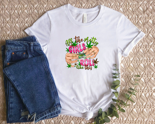 All The Pretty Girls Roll Like This Cannabis Shirt