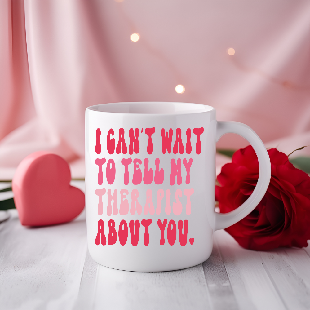 I Can't Wait To Tell My Therapist About You Mug