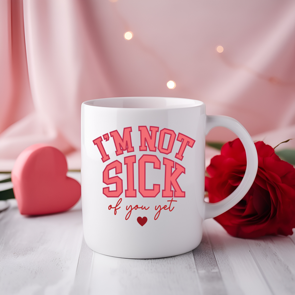 I'm Not Sick Of You Yet Mug