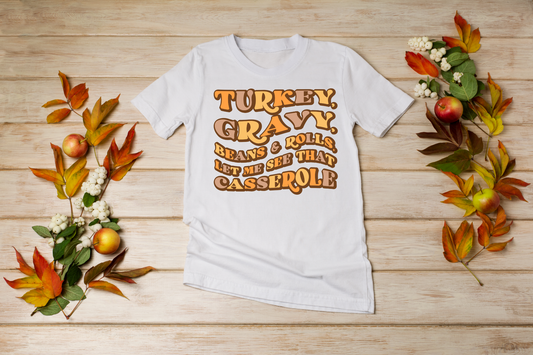 Turkey, Gravy, Beans & Rolls.. Let Me see That Casserole T-Shirt