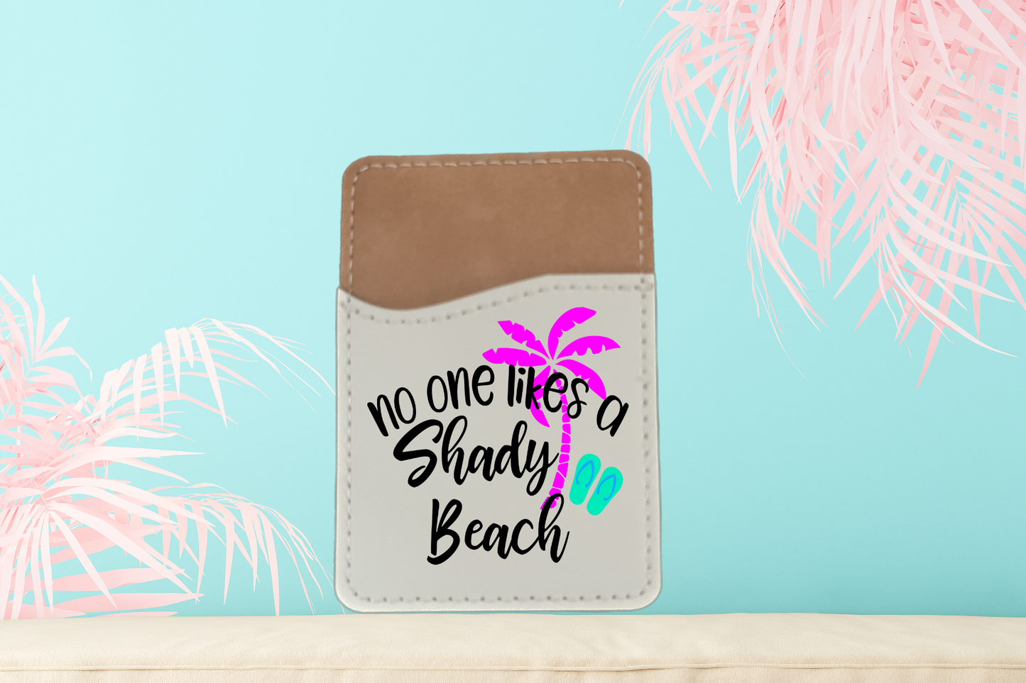 No One Likes A Shady Beach Phone Credit Card/License Holder