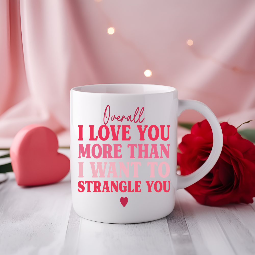 Overall I Love You More Than I Want To Strangle You Mug