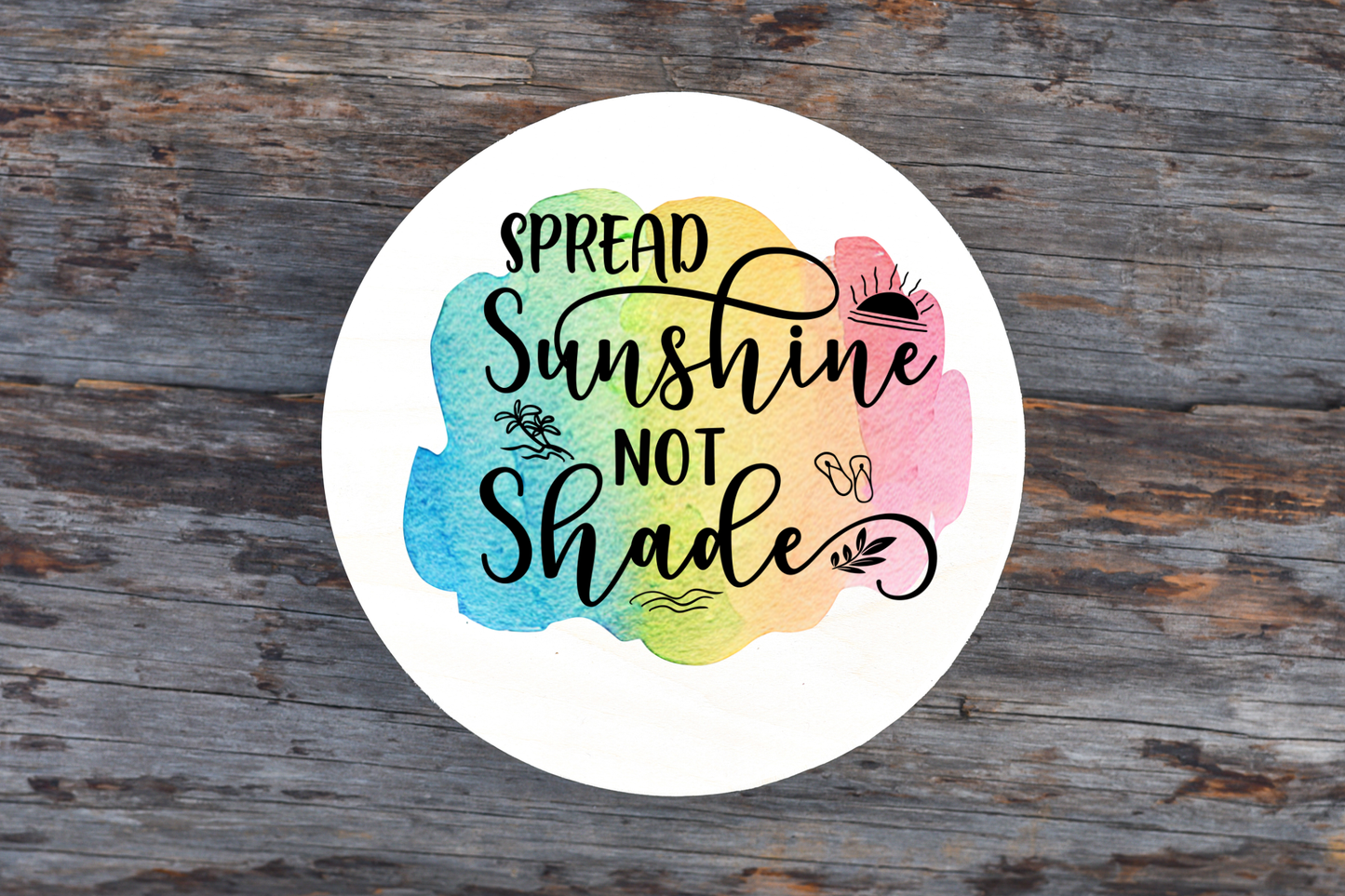 Spread Sunshine Not Shade Round Sign