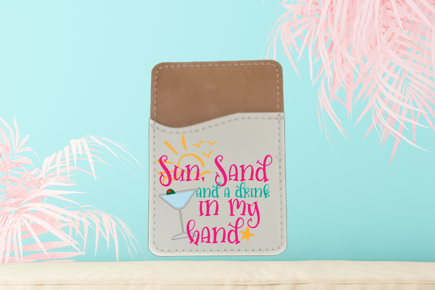 Sun, Sand And A Drink In My Hand Phone Credit Card/License Holder