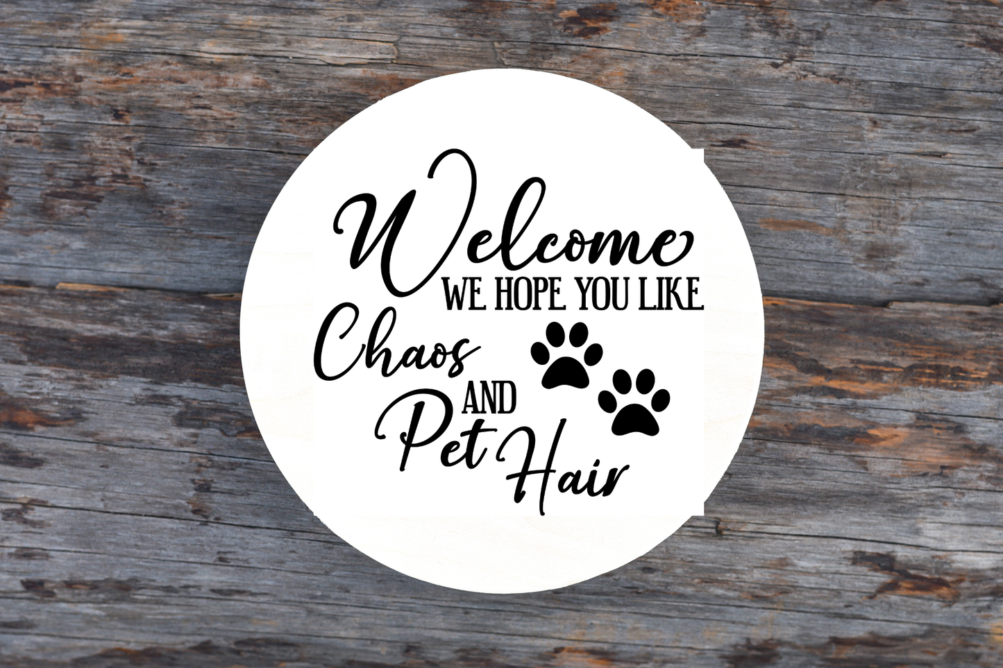 Welcome.. We Hope You Like Chaos And Pet Hair Round Sign