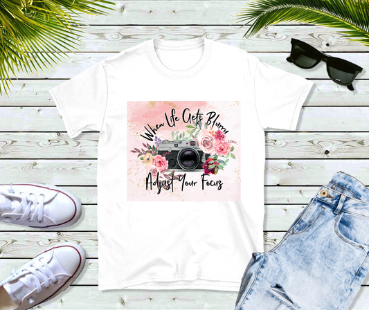 Photography (When Life Gets Blurry, Adjust Your Focus) T-Shirt