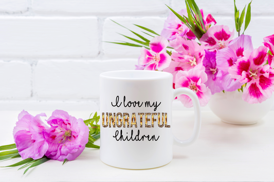 I Love My Ungrateful Children Mug