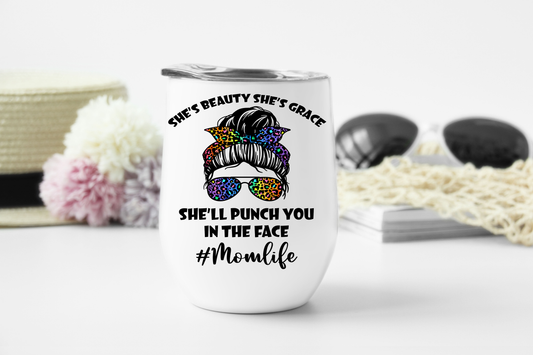 She's Beauty She's Grace, She'll Punch You In The Face Momlife Messy Bun Wine Tumbler